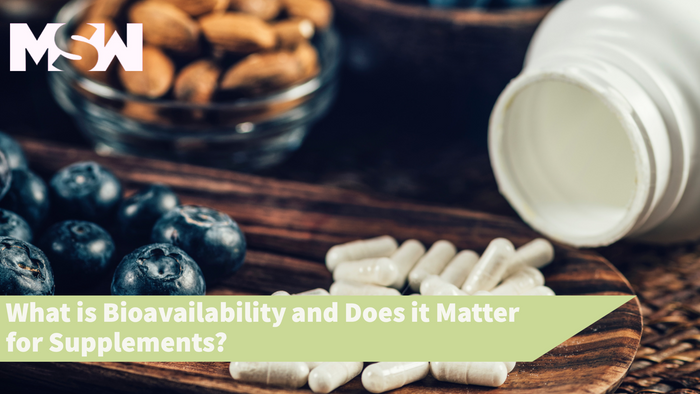 What is Bioavailability and Does it Matter for Supplements? - MSW Nutrition