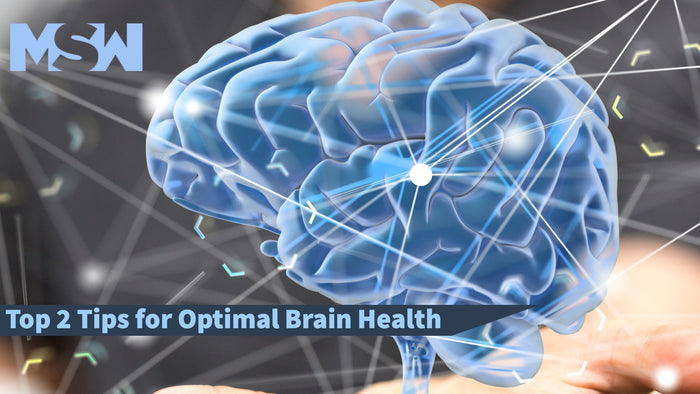 Top 2 Tips for Optimal Brain Health - MSW Nutrition