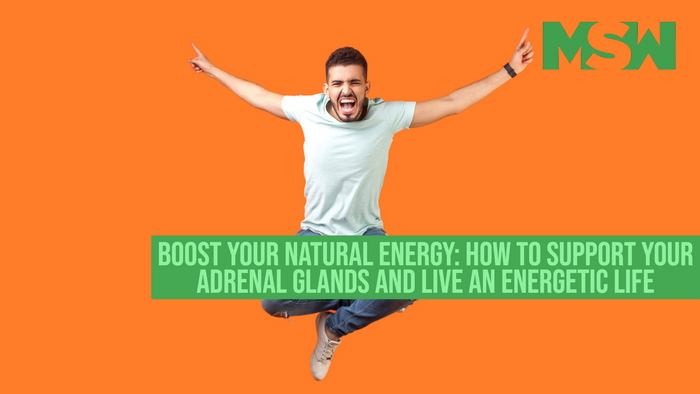 Boost Your Natural Energy: How to Support Your Adrenal Glands and Live an Energetic Life