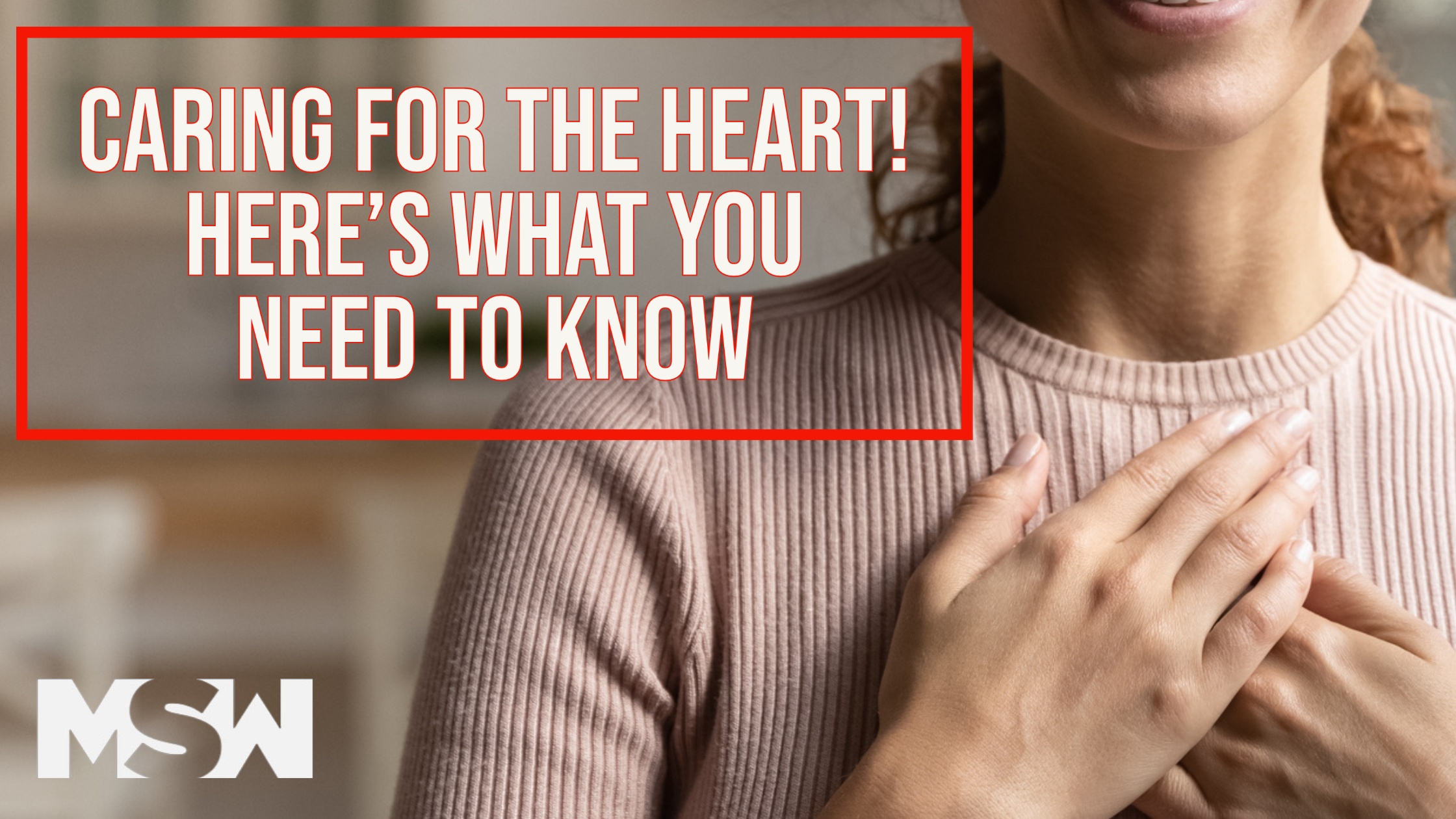 Caring for the Heart! Here's What You Need To Know | MSW – MSW Nutrition