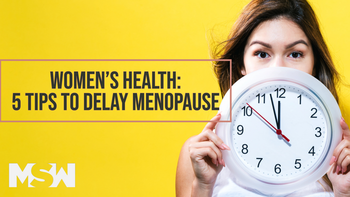 Women's Health: 5 Tips to Delay Menopause | MSW