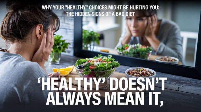 Why Your “Healthy” Choices Might Be Hurting You: The Hidden Signs of a Bad Diet