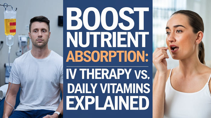 Boost Nutrient Absorption: IV Therapy vs. Daily Vitamins Explained